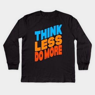 Think less do more Kids Long Sleeve T-Shirt